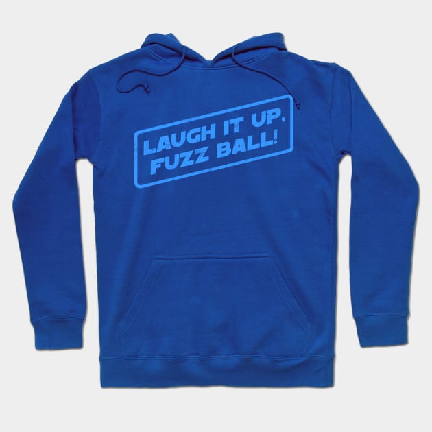 Laugh It Up, Fuzz Ball! Hoodie by pavstudio